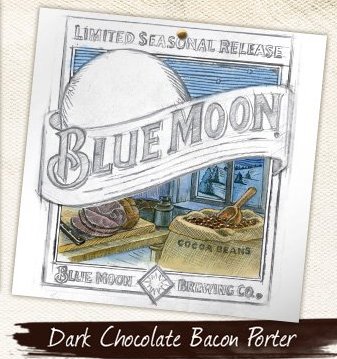 Blue Moon Dark Chocolate Bacon Porter.
